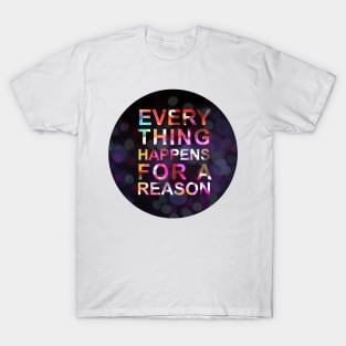 Everything happens for a reason T-Shirt
